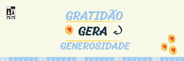 "Gratidão gera generosidade" está escrito em um cartaz com fundo bege claro, desenhos de moedas com corações em amarelo, o logo da ABUB e símbolos de pessoas em azul que remetem ao logo da ABUB.